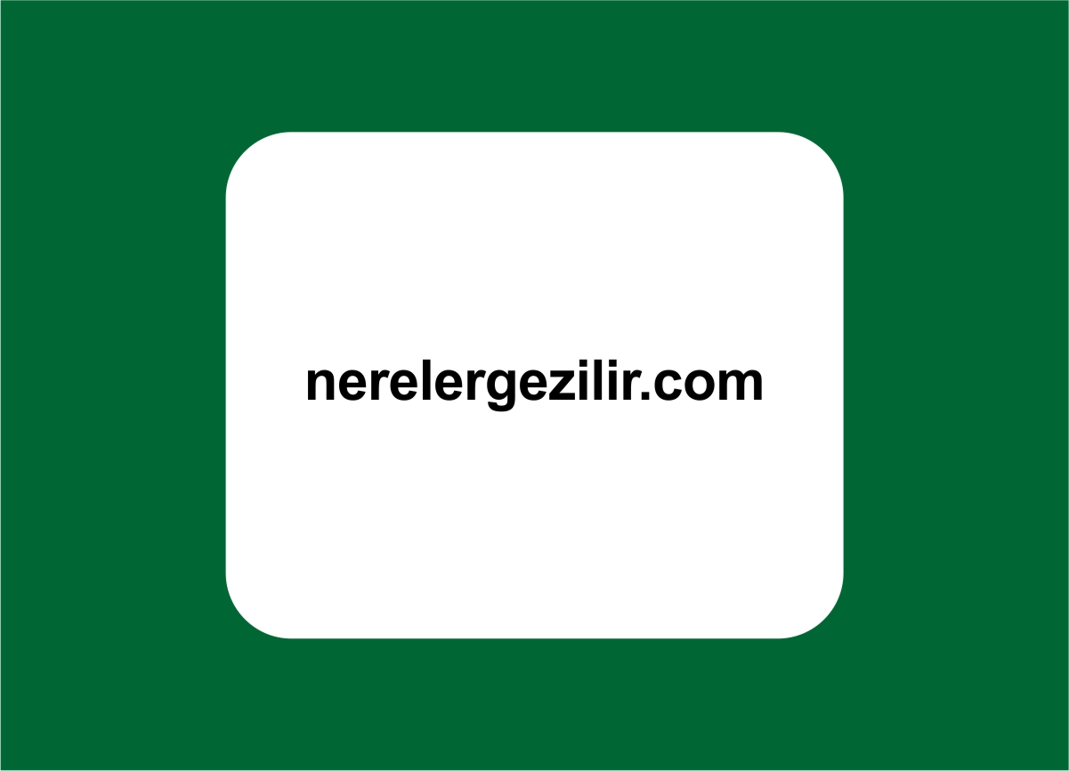 nereler gezilir nereler gezilir