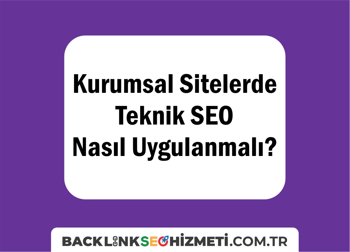 Kurumsal Sitelerde Teknik SEO Nasıl Uygulanmalı